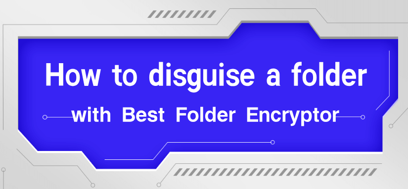 How to disguise a folder with Best Folder Encryptor?